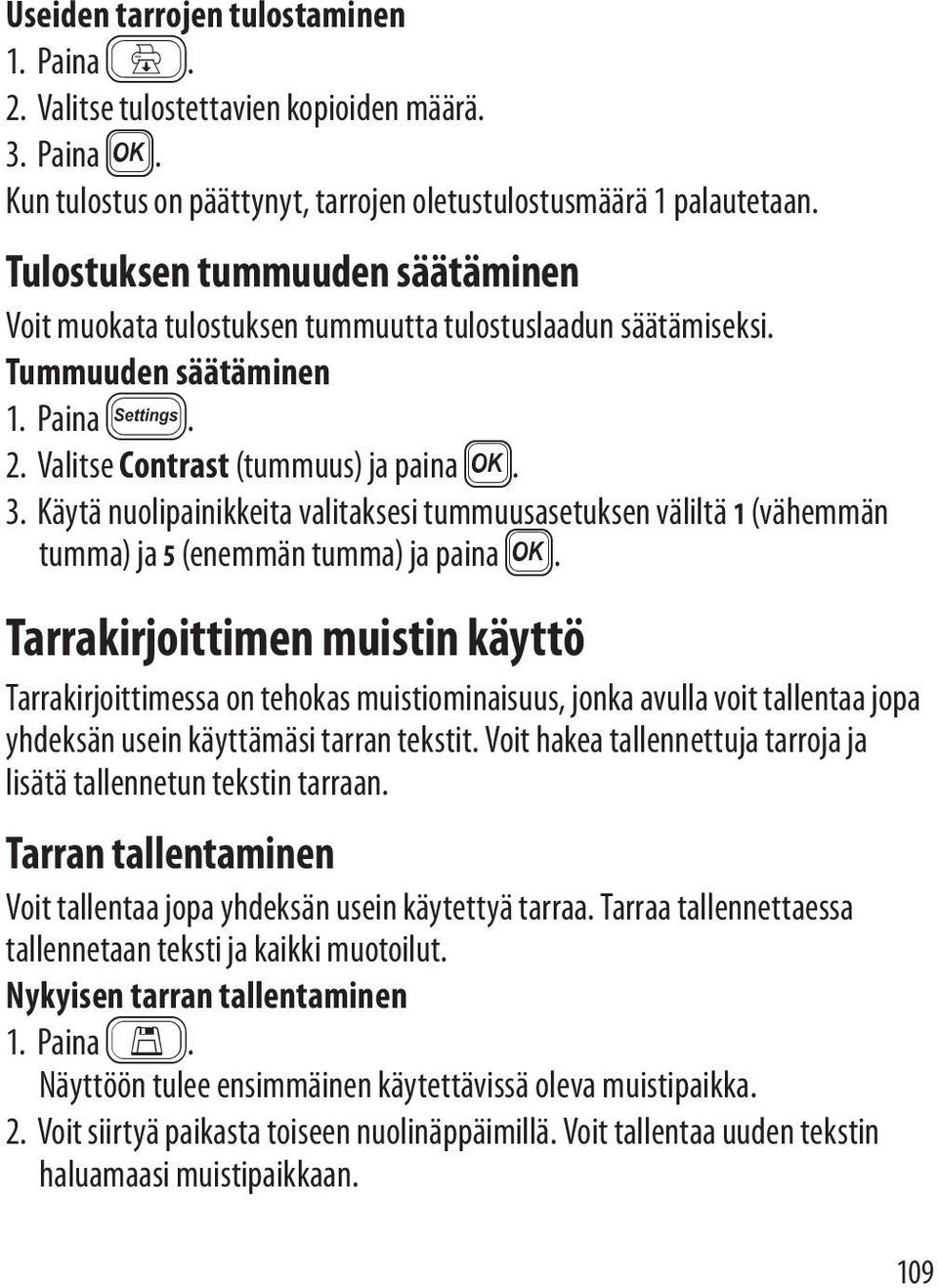 Käytä nuolipainikkeita valitaksesi tummuusasetuksen väliltä 1 (vähemmän tumma) ja 5 (enemmän tumma) ja paina }.