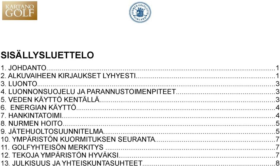 HANKINTATOIMI...4 8. NURMEN HOITO...5 9. JÄTEHUOLTOSUUNNITELMA...5 10.