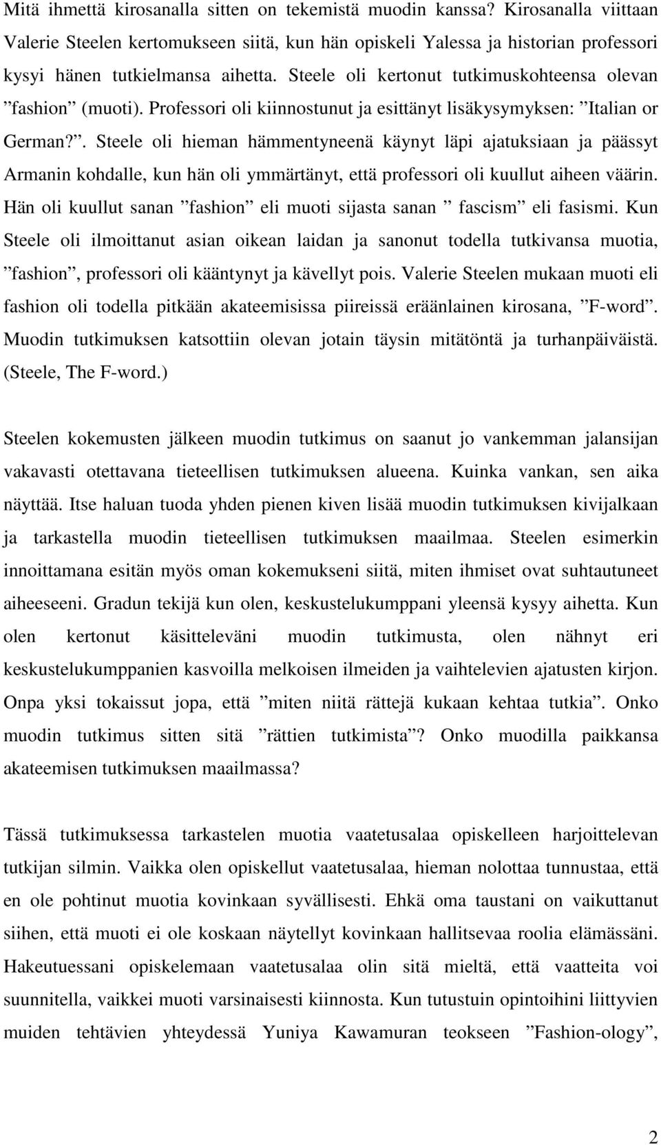 . Steele oli hieman hämmentyneenä käynyt läpi ajatuksiaan ja päässyt Armanin kohdalle, kun hän oli ymmärtänyt, että professori oli kuullut aiheen väärin.