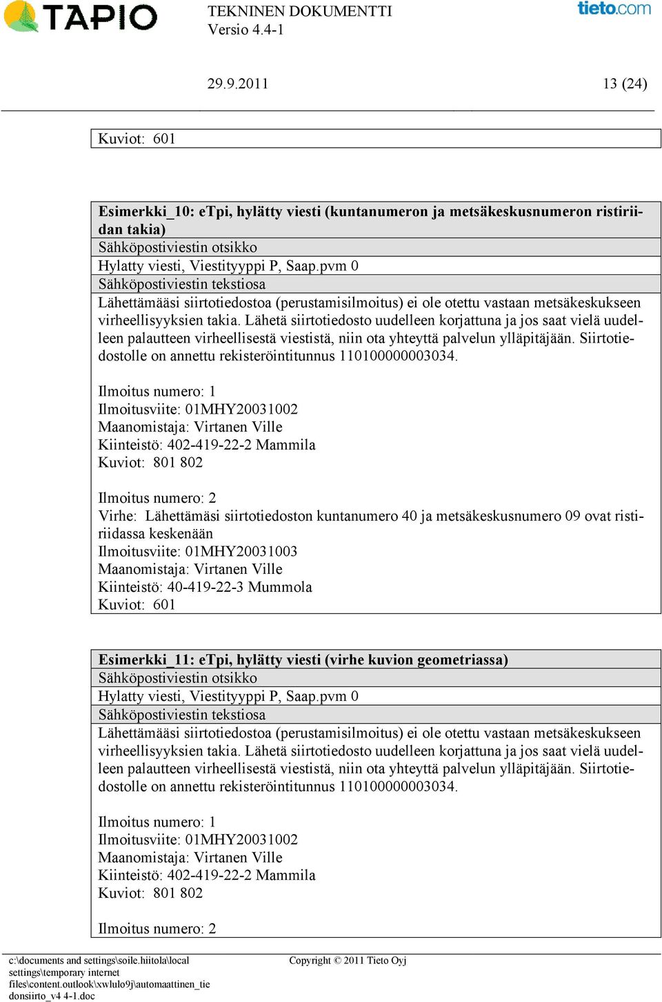 Lähetä siirtotiedosto uudelleen korjattuna ja jos saat vielä uudelleen palautteen virheellisestä viestistä, niin ota yhteyttä palvelun ylläpitäjään.