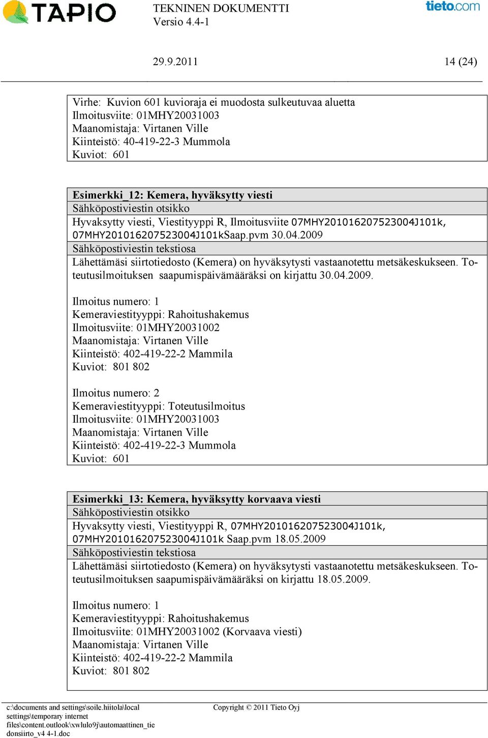 Toteutusilmoituksen saapumispäivämääräksi on kirjattu 30.04.2009.