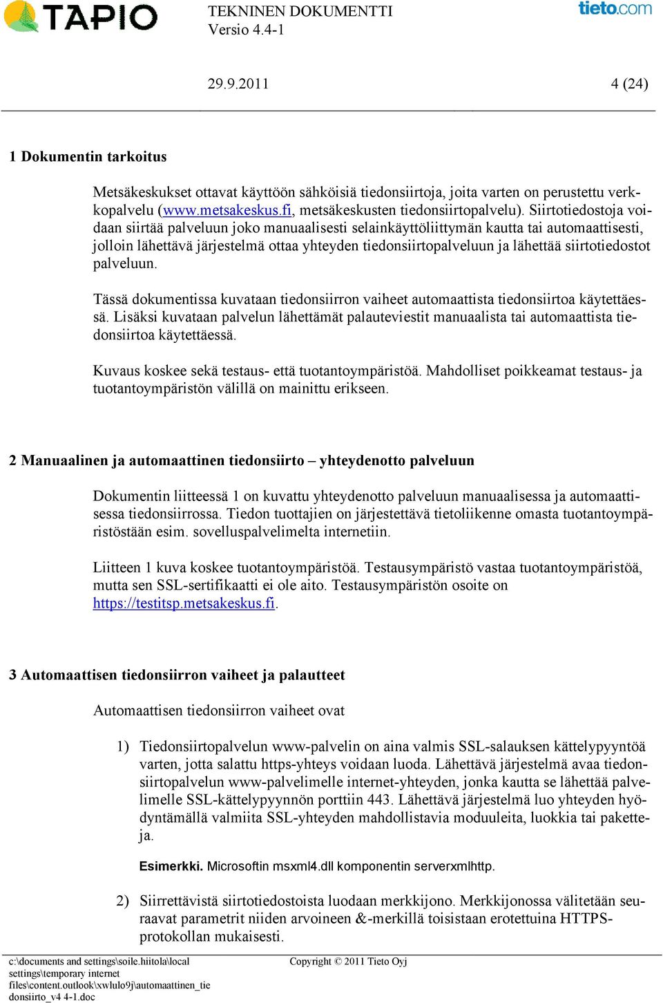 siirtotiedostot palveluun. Tässä dokumentissa kuvataan tiedonsiirron vaiheet automaattista tiedonsiirtoa käytettäessä.