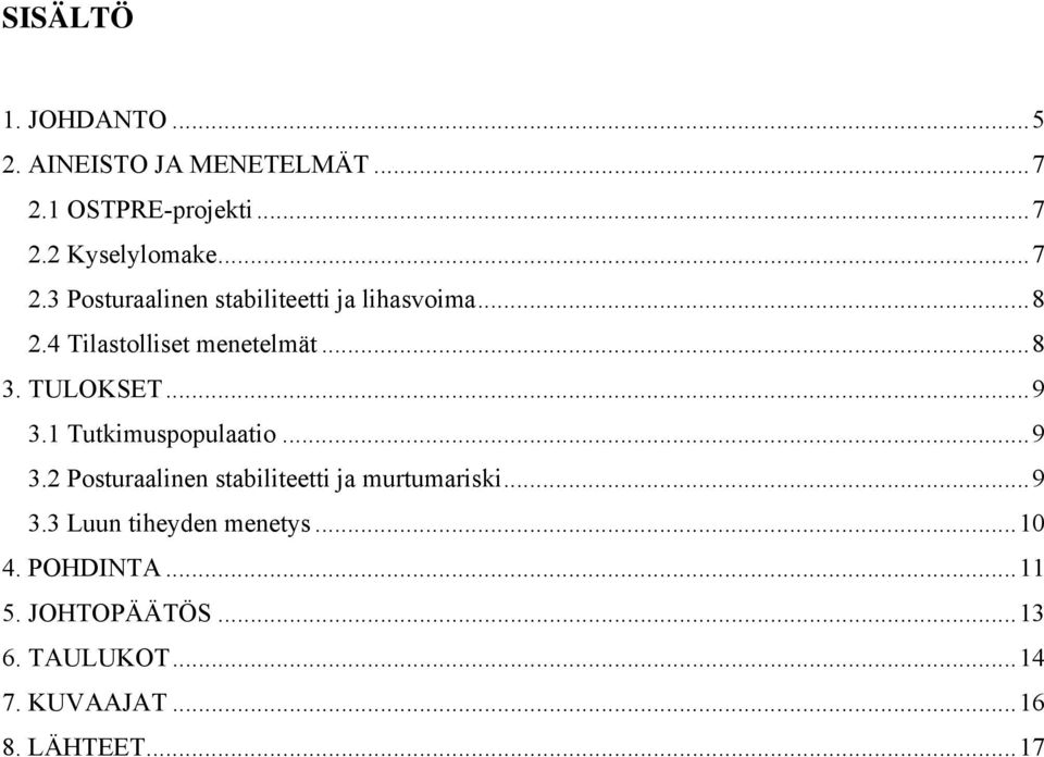 4 Tilastolliset menetelmät...8 3. TULOKSET...9 3.1 Tutkimuspopulaatio...9 3.2 Posturaalinen stabiliteetti ja murtumariski.