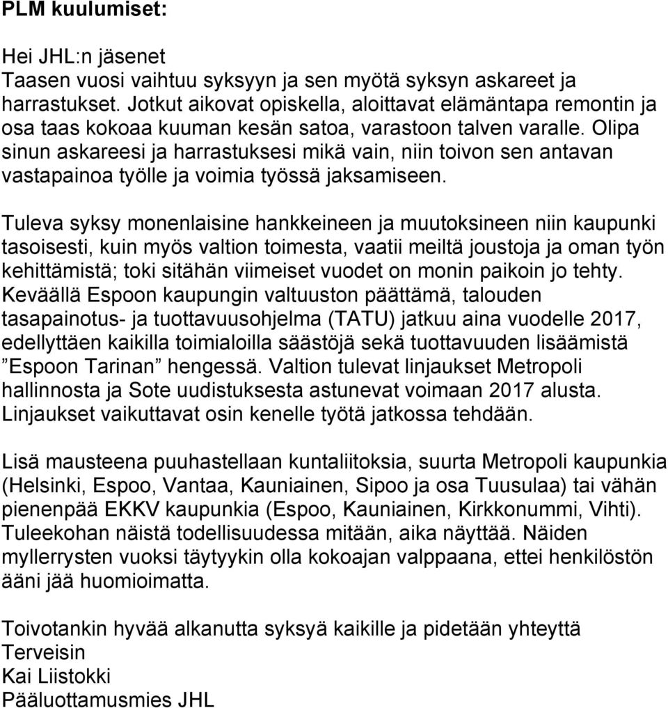 Olipa sinun askareesi ja harrastuksesi mikä vain, niin toivon sen antavan vastapainoa työlle ja voimia työssä jaksamiseen.