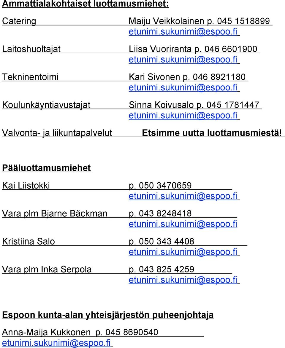 045 1781447 Valvonta- ja liikuntapalvelut Etsimme uutta luottamusmiestä! Pääluottamusmiehet Kai Liistokki p.