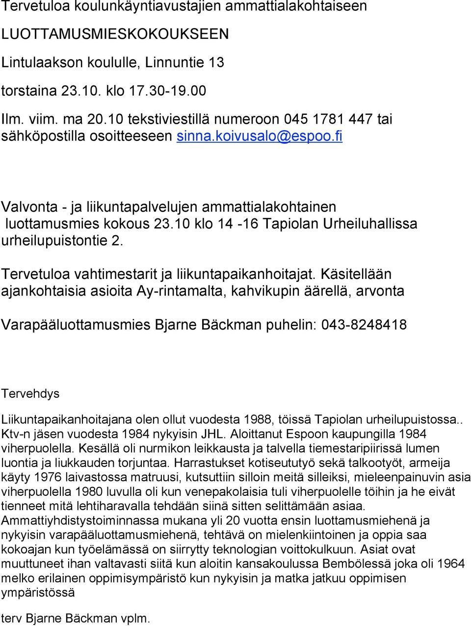 10 klo 14-16 Tapiolan Urheiluhallissa urheilupuistontie 2. Tervetuloa vahtimestarit ja liikuntapaikanhoitajat.