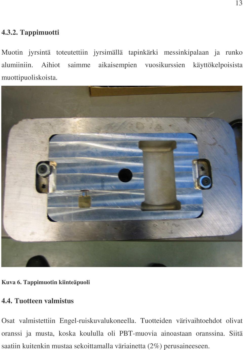 4. Tuotteen valmistus Osat valmistettiin Engel-ruiskuvalukoneella.