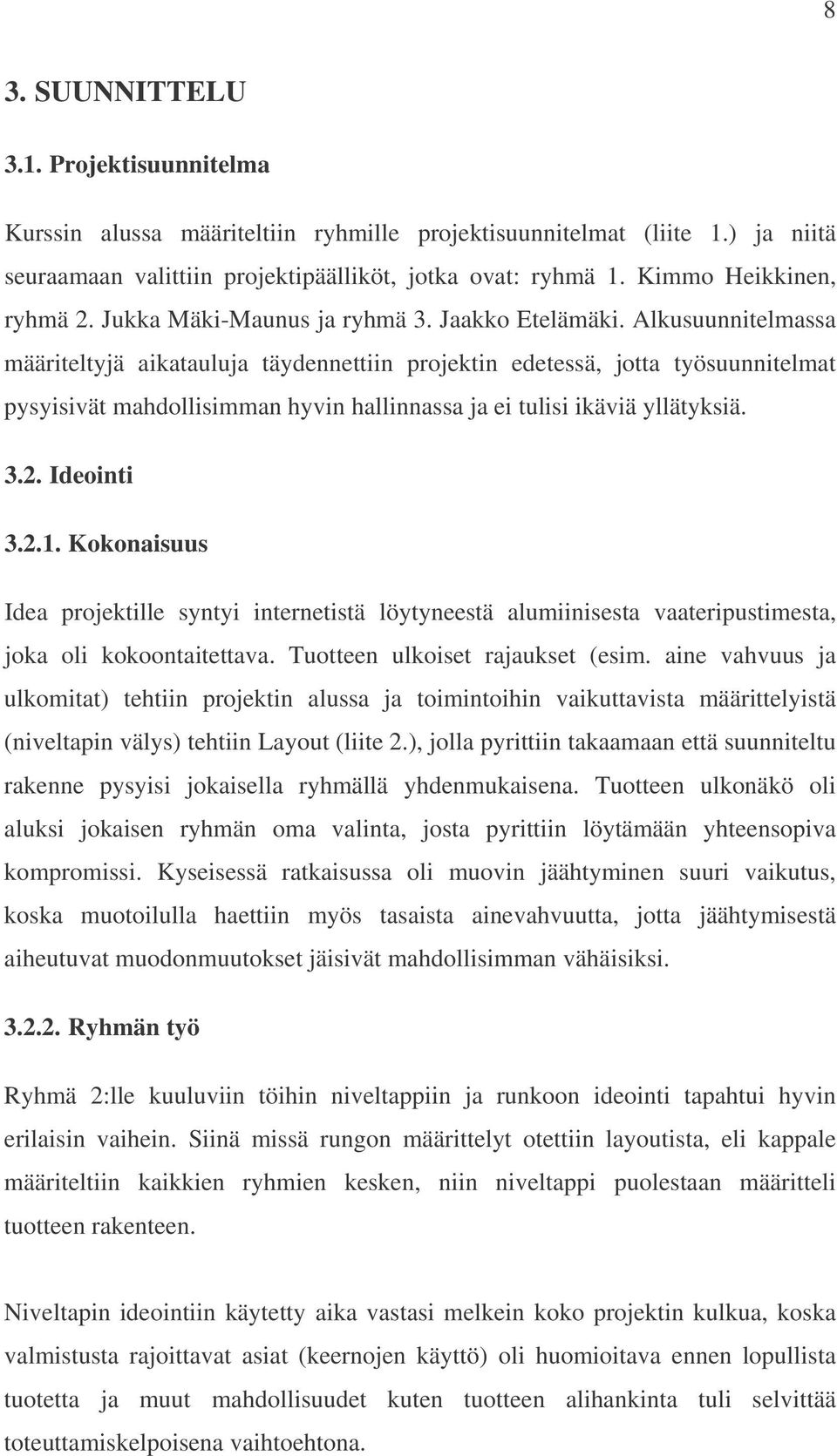 Alkusuunnitelmassa määriteltyjä aikatauluja täydennettiin projektin edetessä, jotta työsuunnitelmat pysyisivät mahdollisimman hyvin hallinnassa ja ei tulisi ikäviä yllätyksiä. 3.2. Ideointi 3.2.1.