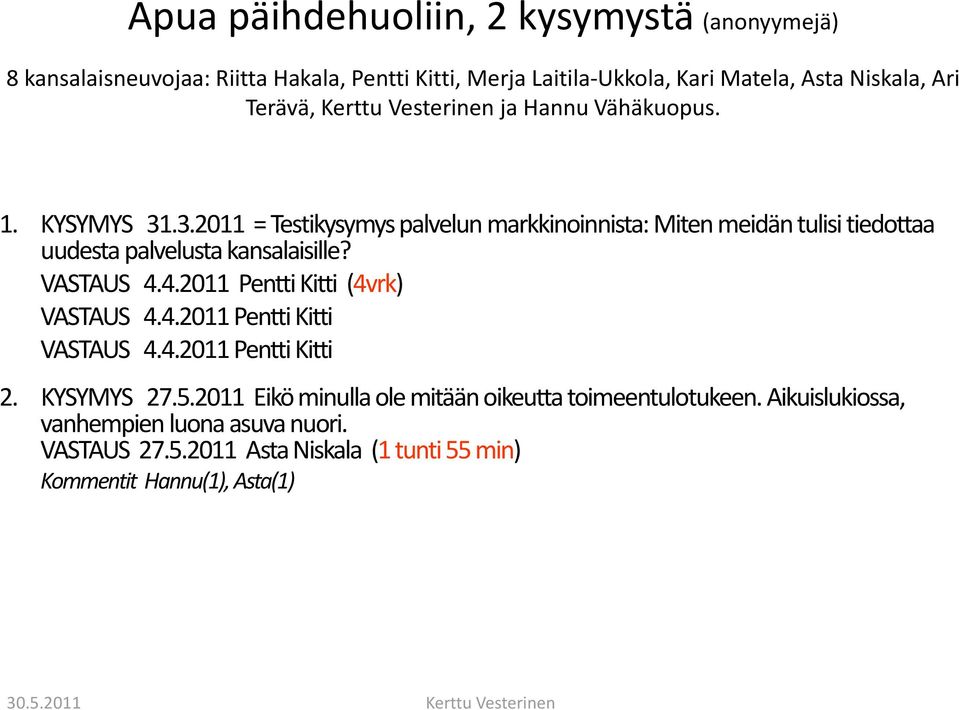 .3.20113 = Testikysymys palvelun markkinoinnista: Miten meidän tulisi tiedottaa uudesta palvelusta kansalaisille? VASTAUS 4.