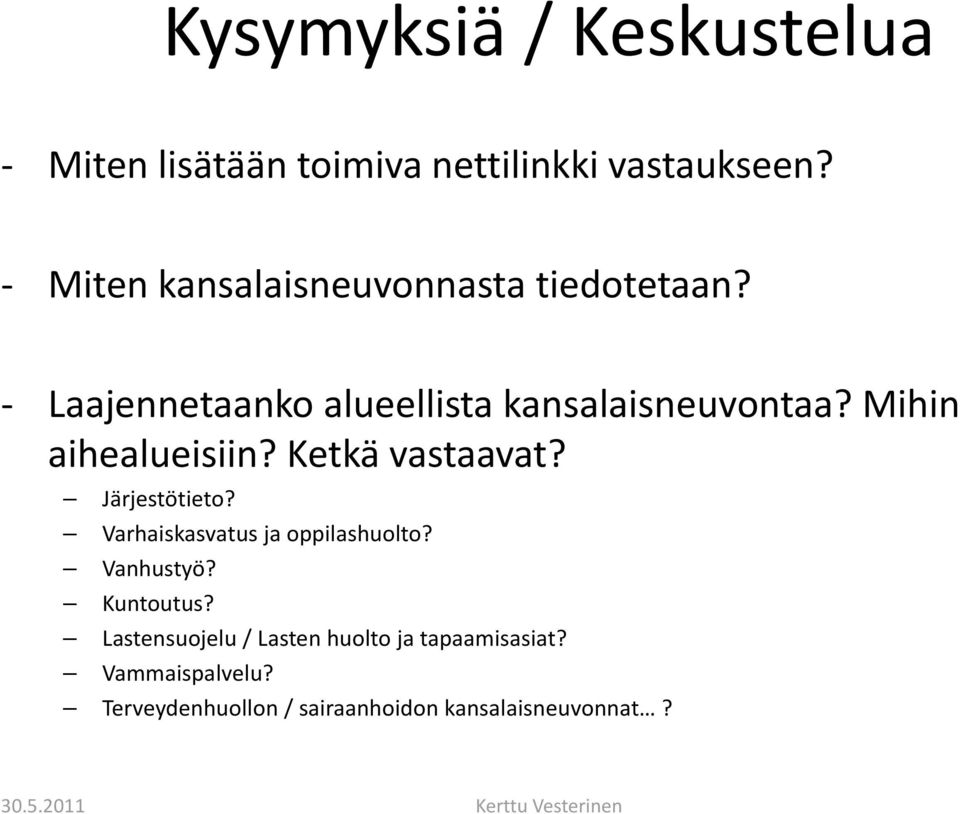 Mihin aihealueisiin? Ketkä vastaavat? Järjestötieto? Varhaiskasvatus ja oppilashuolto? Vanhustyö?