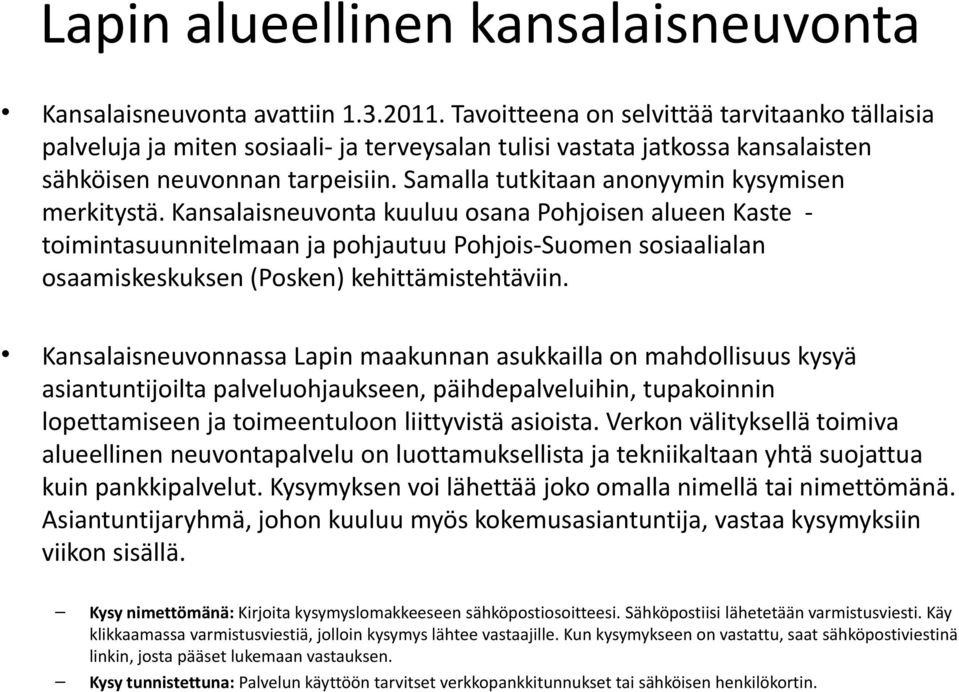 Samalla tutkitaan anonyymin kysymisen merkitystä.