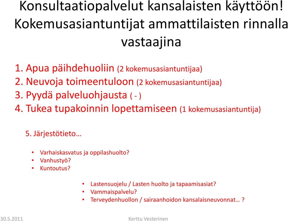 Pyydä palveluohjausta ( ) 4. Tukea tupakoinnin lopettamiseen (1 kokemusasiantuntija) 5.