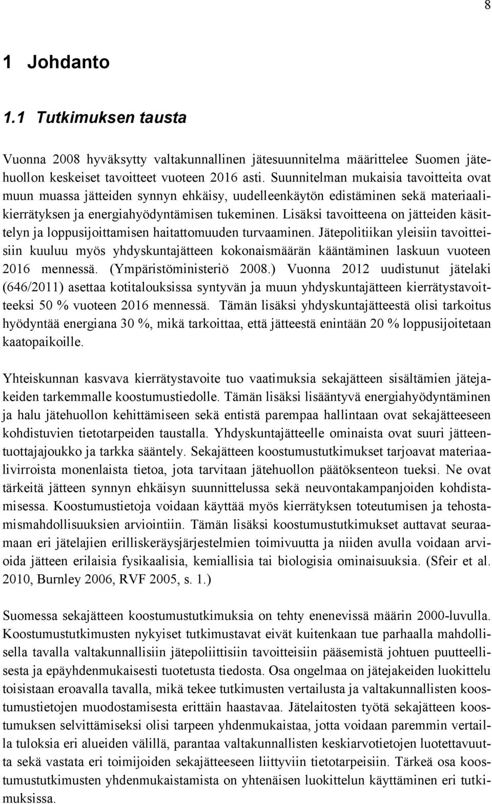 Lisäksi tavoitteena on jätteiden käsittelyn ja loppusijoittamisen haitattomuuden turvaaminen.