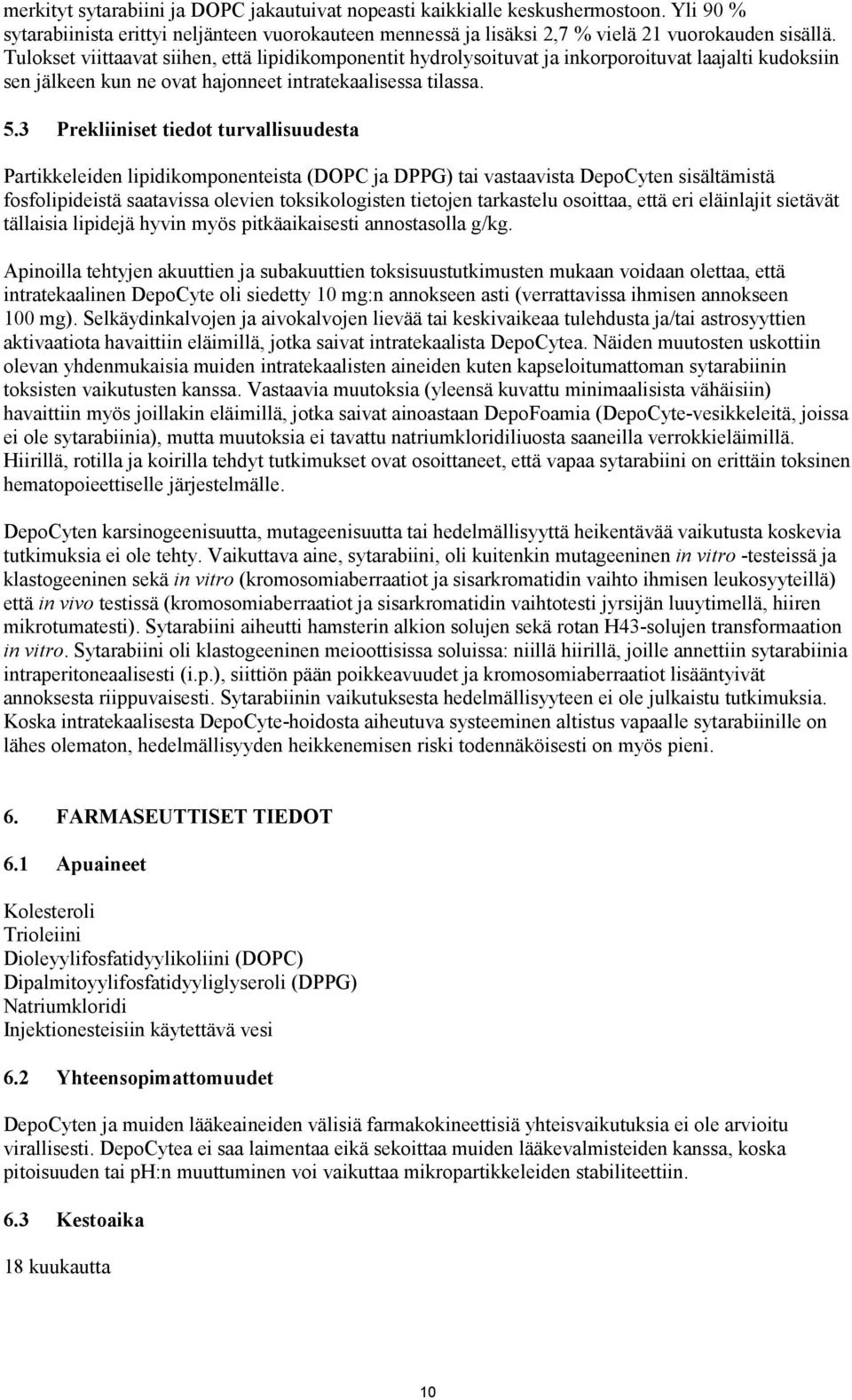 3 Prekliiniset tiedot turvallisuudesta Partikkeleiden lipidikomponenteista (DOPC ja DPPG) tai vastaavista DepoCyten sisältämistä fosfolipideistä saatavissa olevien toksikologisten tietojen tarkastelu