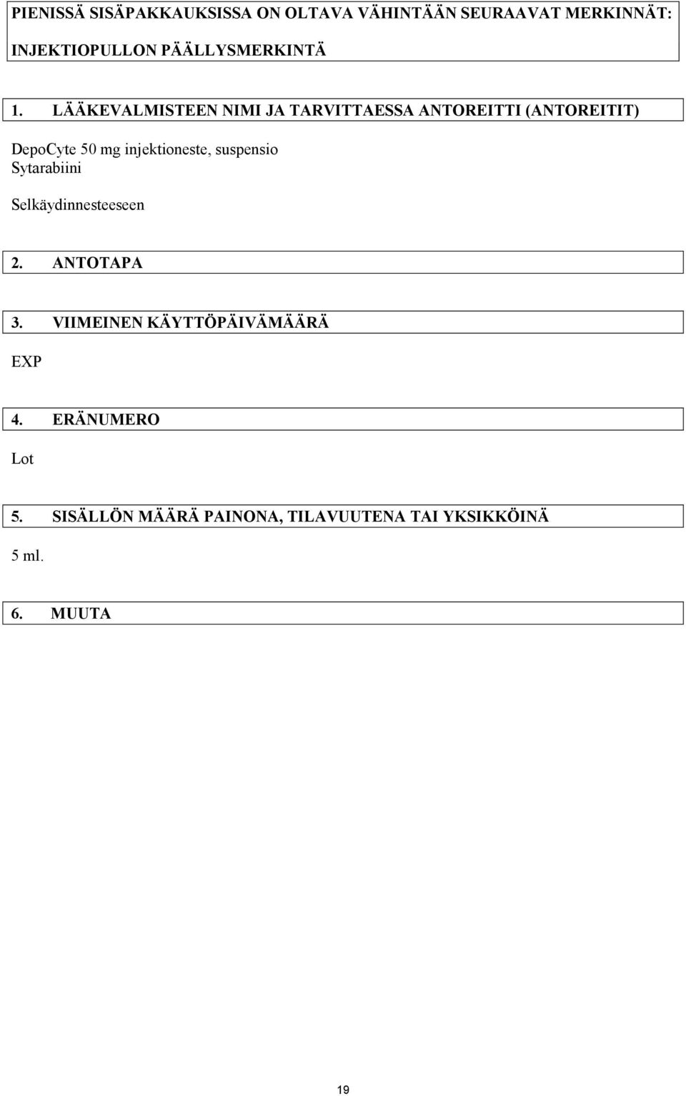 LÄÄKEVALMISTEEN NIMI JA TARVITTAESSA ANTOREITTI (ANTOREITIT) DepoCyte 50 mg injektioneste,