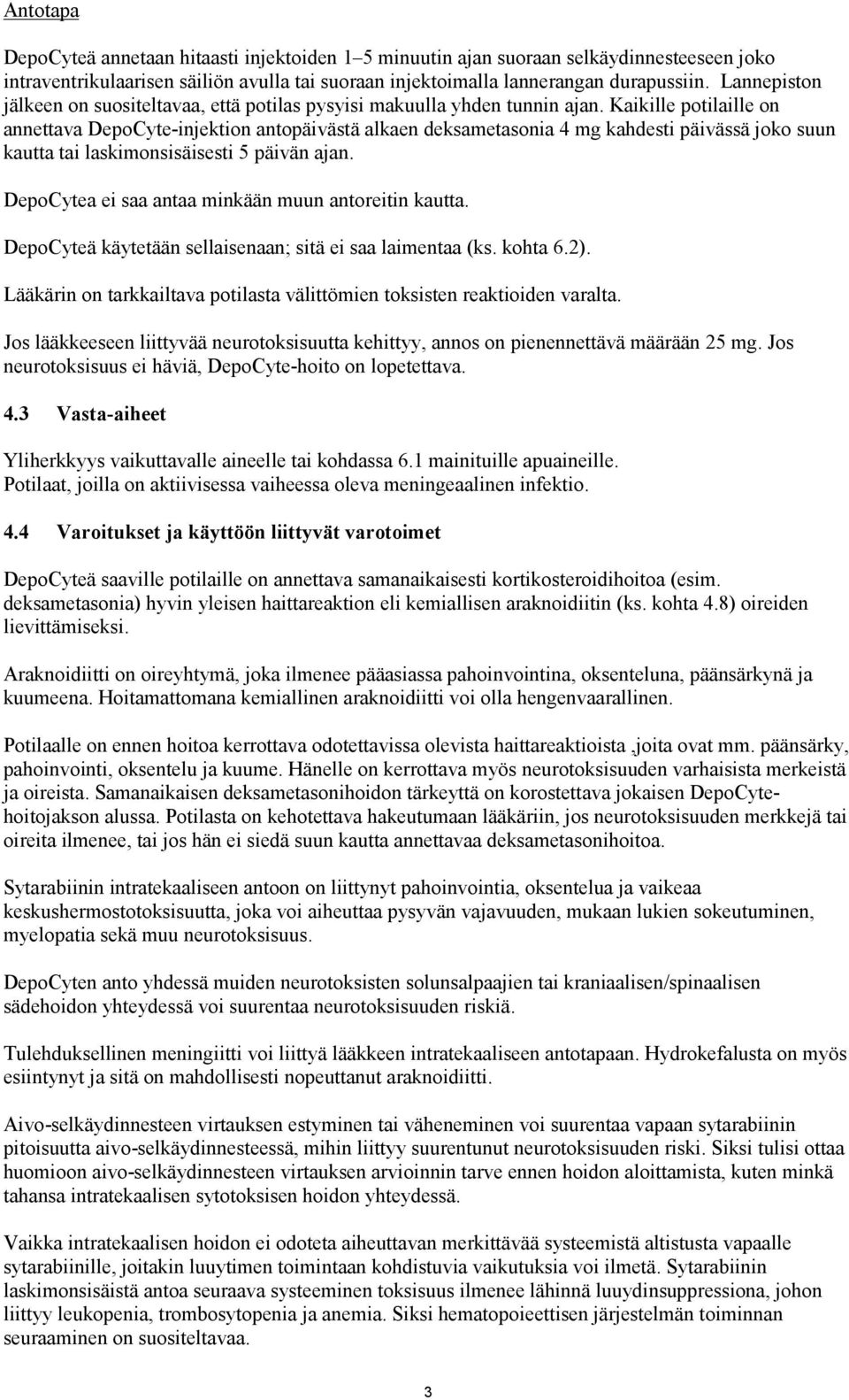 Kaikille potilaille on annettava DepoCyte-injektion antopäivästä alkaen deksametasonia 4 mg kahdesti päivässä joko suun kautta tai laskimonsisäisesti 5 päivän ajan.