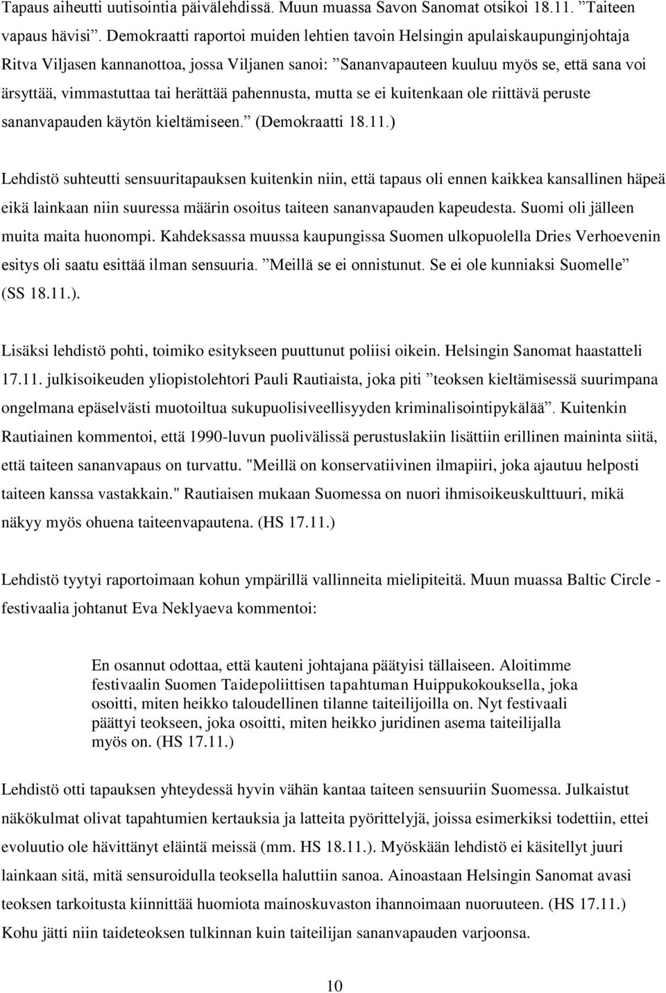 herättää pahennusta, mutta se ei kuitenkaan ole riittävä peruste sananvapauden käytön kieltämiseen. (Demokraatti 18.11.