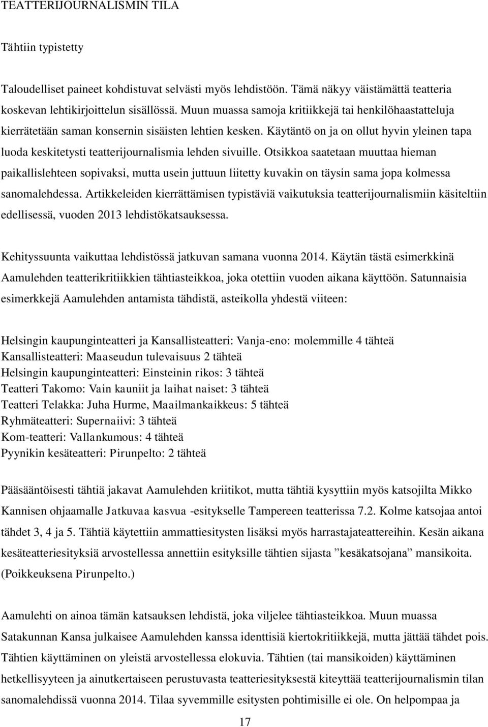 Käytäntö on ja on ollut hyvin yleinen tapa luoda keskitetysti teatterijournalismia lehden sivuille.