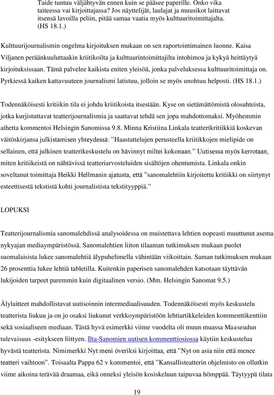 .1.) Kulttuurijournalismin ongelma kirjoituksen mukaan on sen raportointimainen luonne.