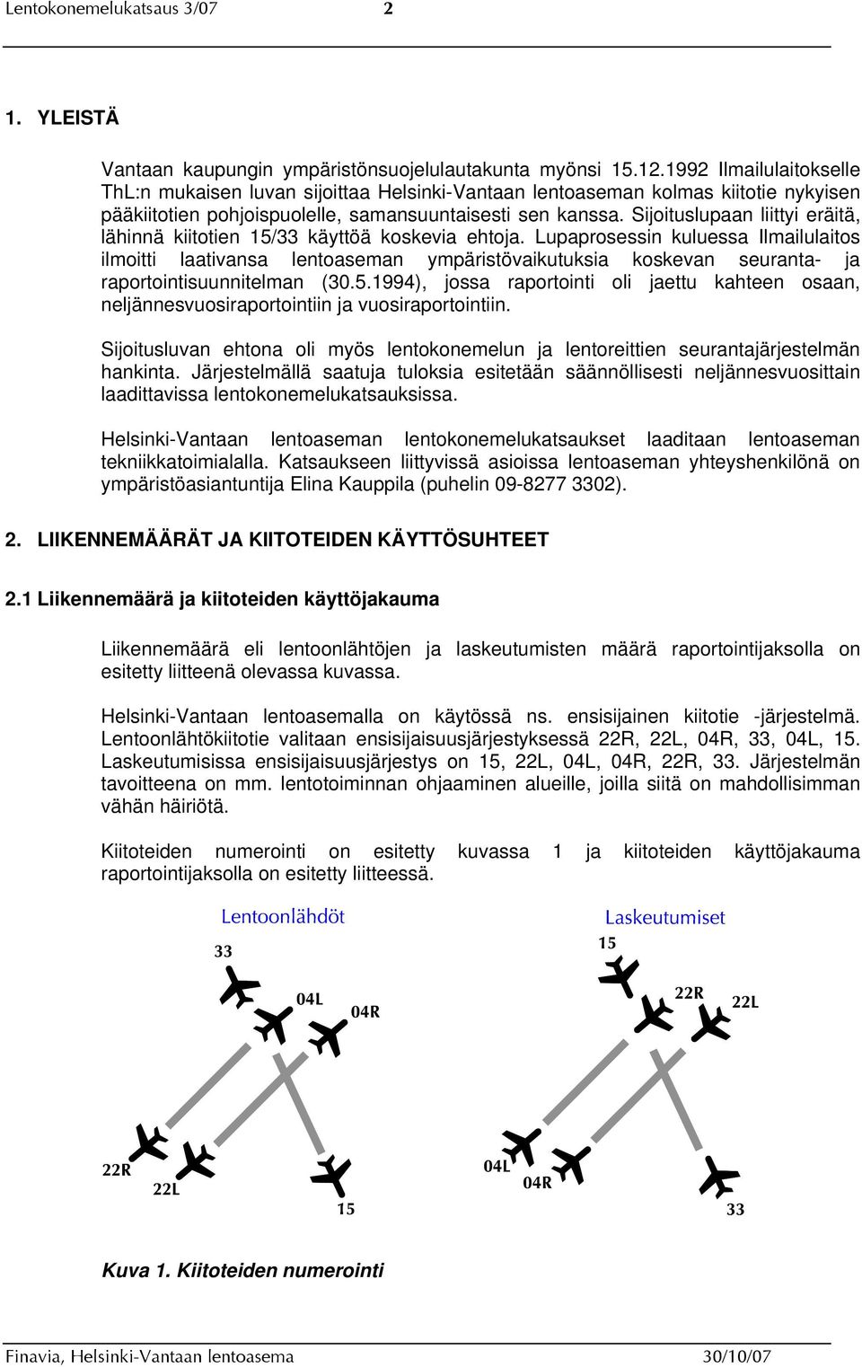 Sijoituslupaan liittyi eräitä, lähinnä kiitotien 15/33 käyttöä koskevia ehtoja.