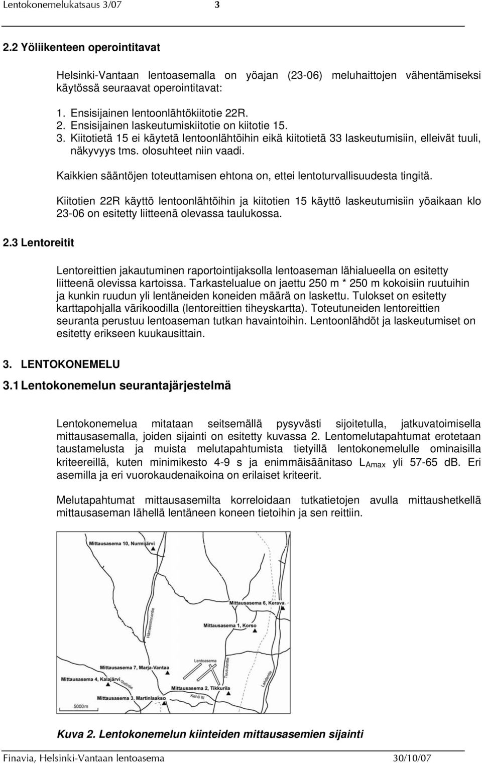 olosuhteet niin vaadi. Kaikkien sääntöjen toteuttamisen ehtona on, ettei lentoturvallisuudesta tingitä.