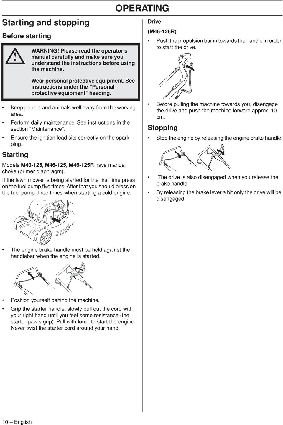Keep people and animals well away from the working area. Perform daily maintenance. See instructions in the section "Maintenance". Ensure the ignition lead sits correctly on the spark plug.