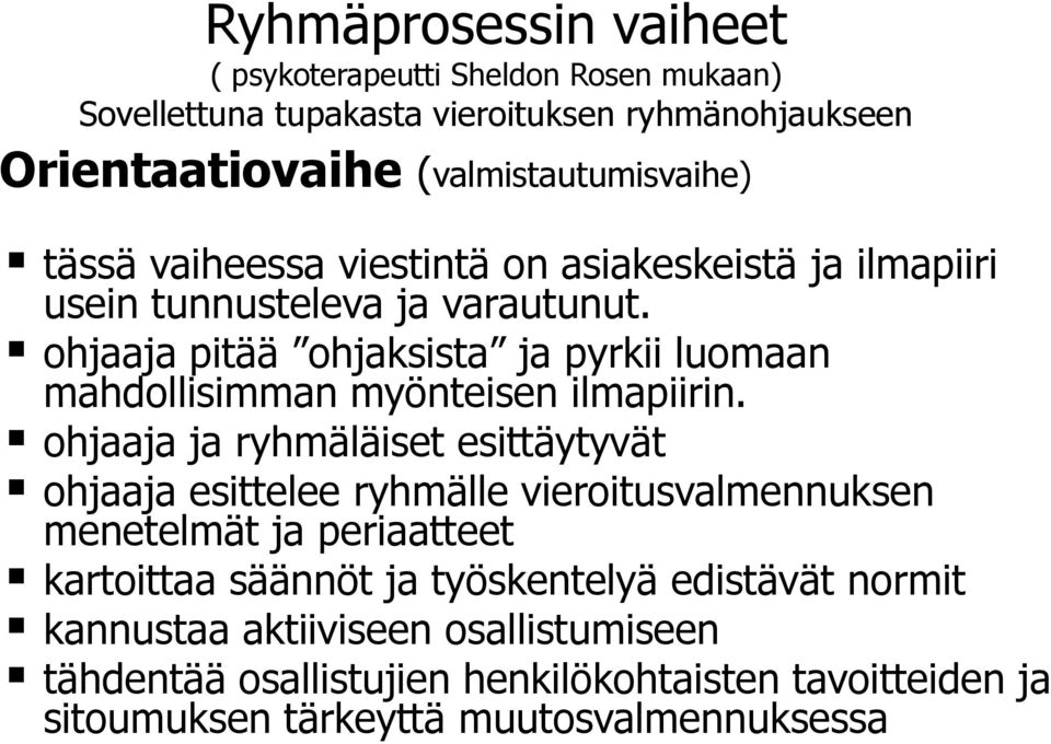 ohjaaja pitää ohjaksista ja pyrkii luomaan mahdollisimman myönteisen ilmapiirin.