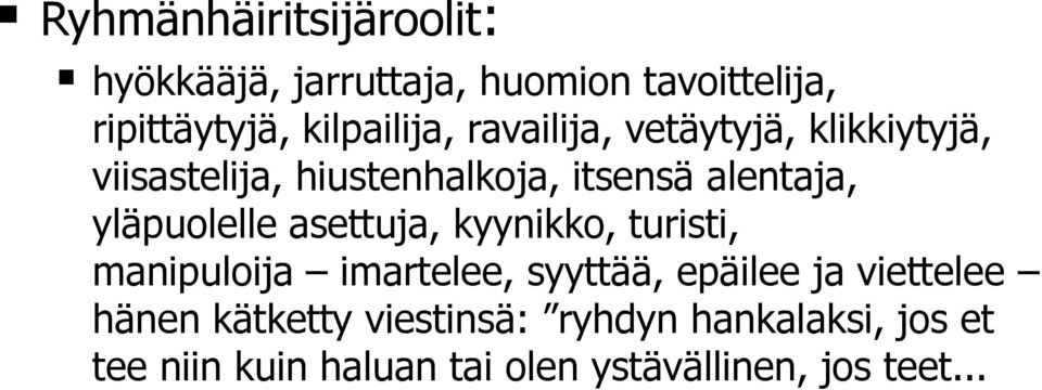 asettuja, kyynikko, turisti, manipuloija imartelee, syyttää, epäilee ja viettelee hänen