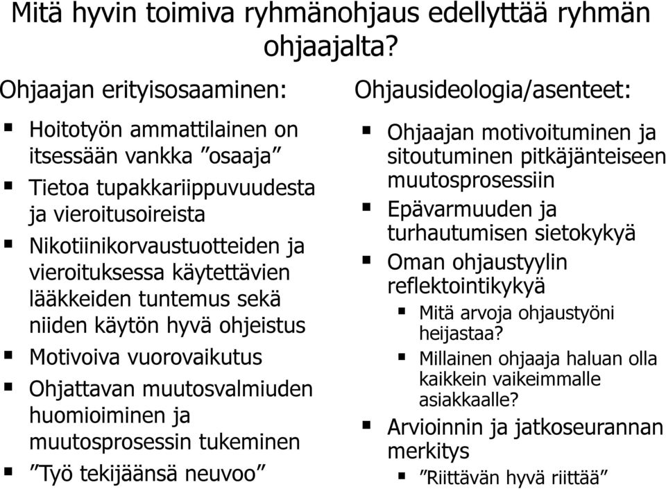 lääkkeiden tuntemus sekä niiden käytön hyvä ohjeistus Motivoiva vuorovaikutus Ohjattavan muutosvalmiuden huomioiminen ja muutosprosessin tukeminen Työ tekijäänsä neuvoo