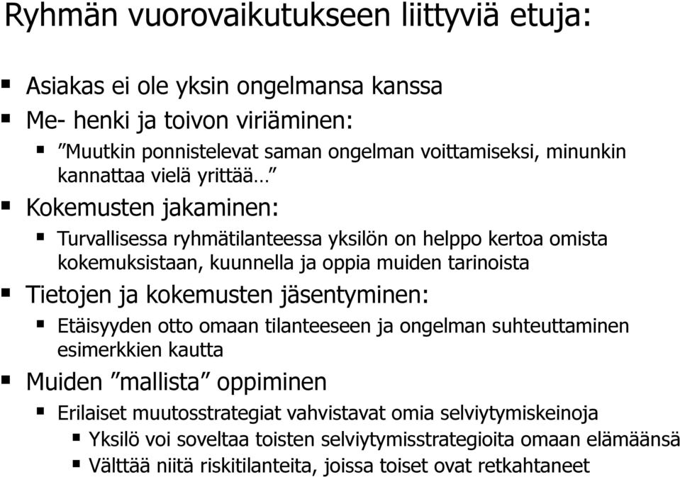 tarinoista Tietojen ja kokemusten jäsentyminen: Etäisyyden otto omaan tilanteeseen ja ongelman suhteuttaminen esimerkkien kautta Muiden mallista oppiminen Erilaiset