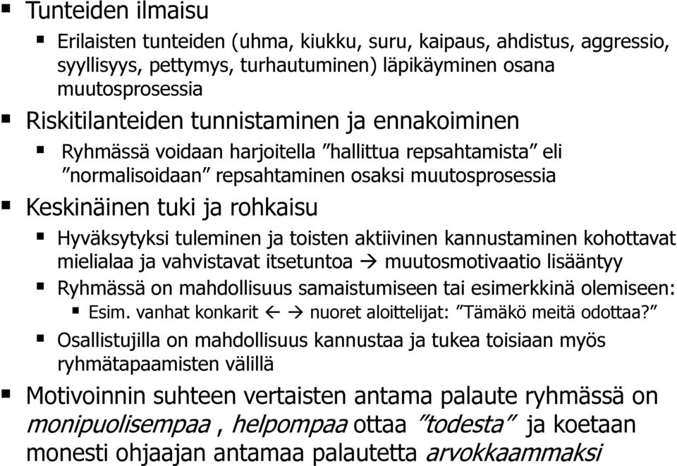 kannustaminen kohottavat mielialaa ja vahvistavat itsetuntoa muutosmotivaatio lisääntyy Ryhmässä on mahdollisuus samaistumiseen tai esimerkkinä olemiseen: Esim.