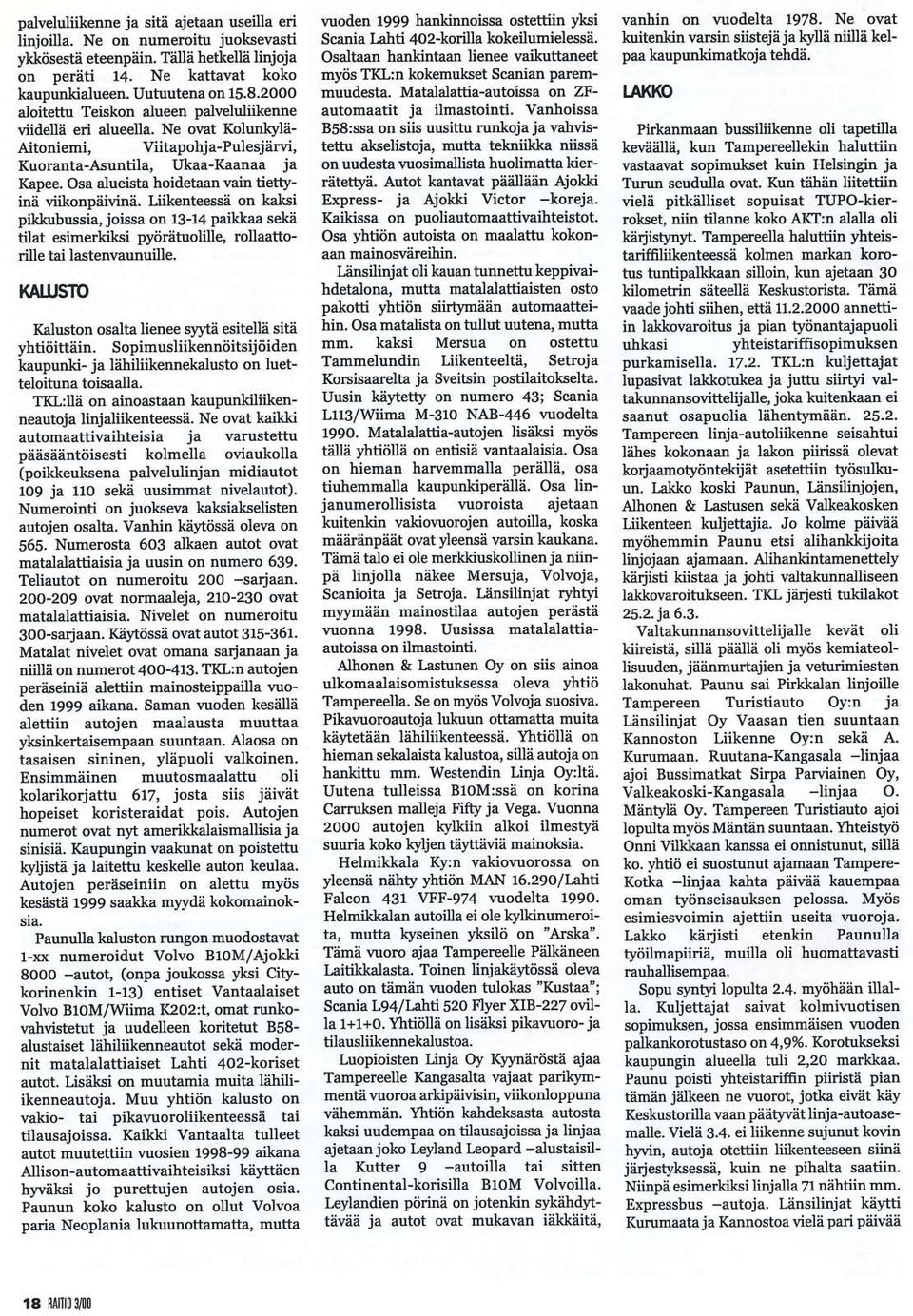 Osa ålueista hoidetaad Ein tiettyinä viikodpävinä. Liikentegsä on kå.ksi Dilkubusi4 joissa on 13-14 pain{aa seki tilåt e imerhlgi py&ätuolile, rciaattorile tai lastetreuduile.