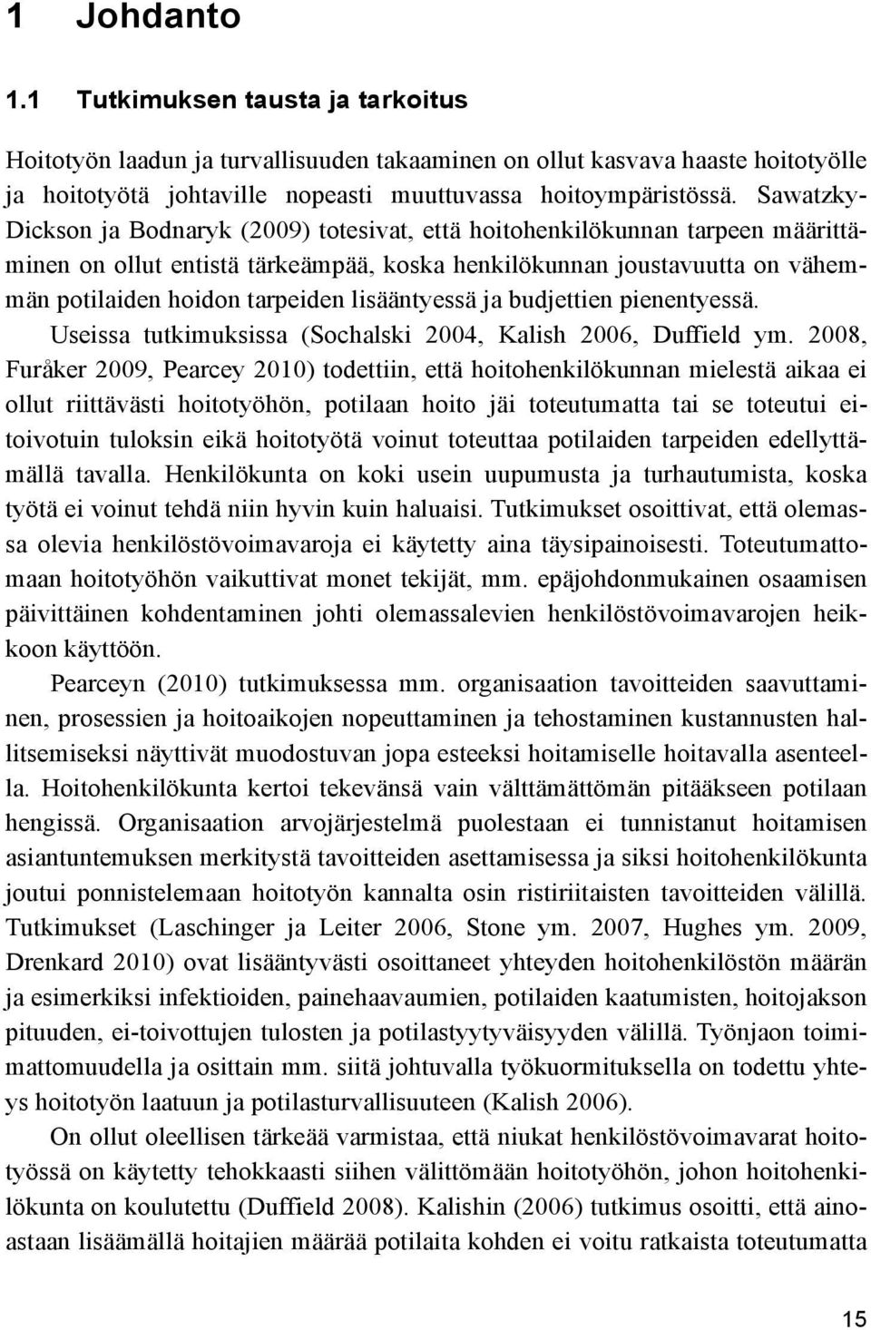 lisääntyessä ja budjettien pienentyessä. Useissa tutkimuksissa (Sochalski 2004, Kalish 2006, Duffield ym.