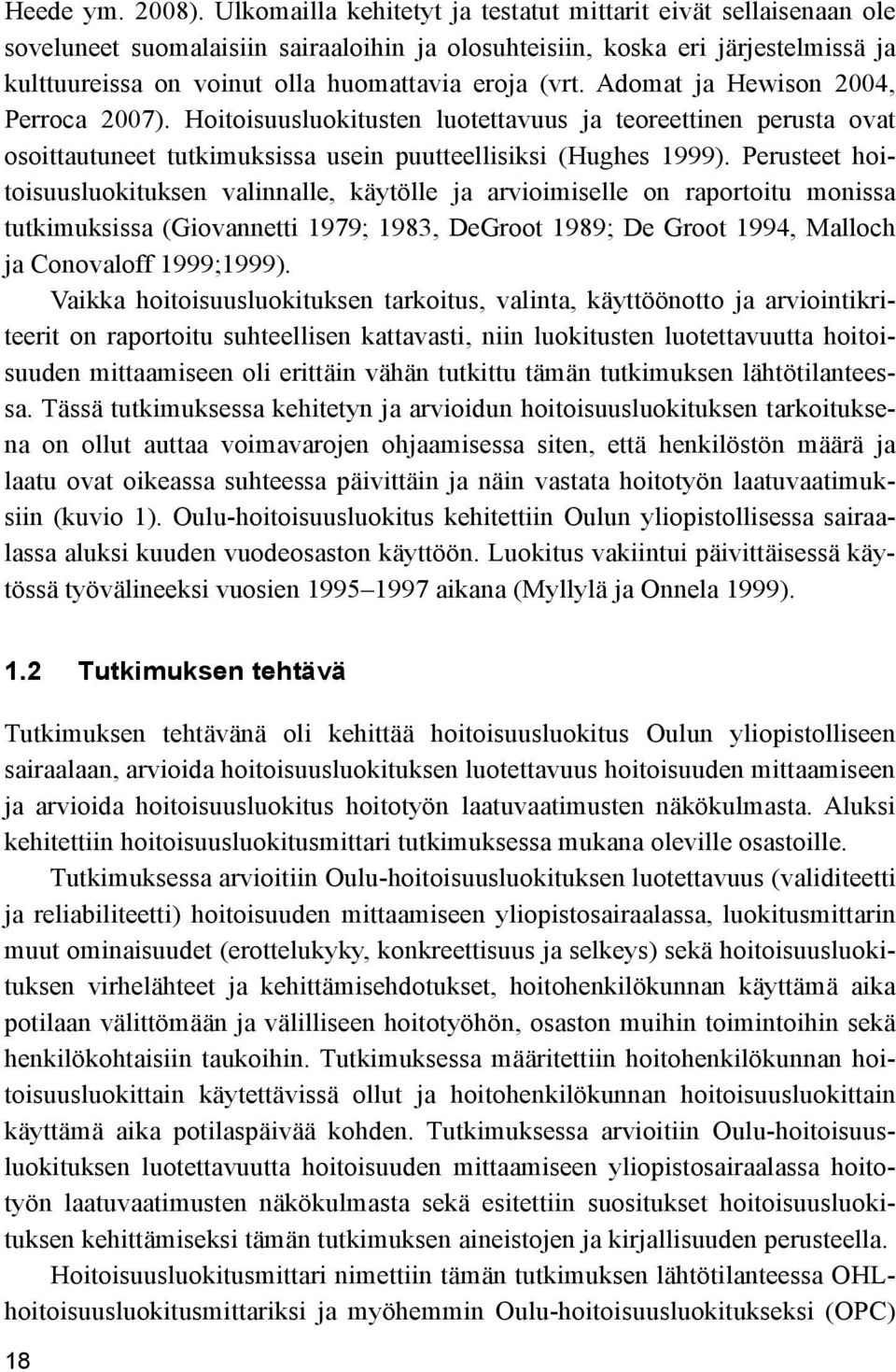 Adomat ja Hewison 2004, Perroca 2007). Hoitoisuusluokitusten luotettavuus ja teoreettinen perusta ovat osoittautuneet tutkimuksissa usein puutteellisiksi (Hughes 1999).