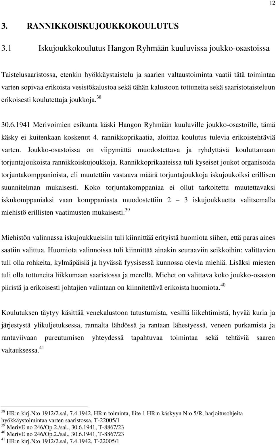 vesistökalustoa sekä tähän kalustoon tottuneita sekä saaristotaisteluun erikoisesti koulutettuja joukkoja. 38 30.6.