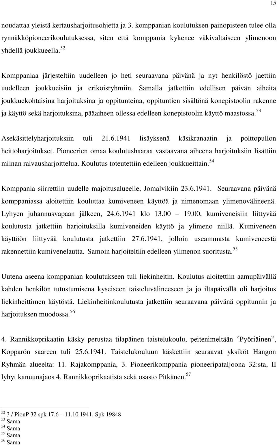 52 Komppaniaa järjesteltiin uudelleen jo heti seuraavana päivänä ja nyt henkilöstö jaettiin uudelleen joukkueisiin ja erikoisryhmiin.