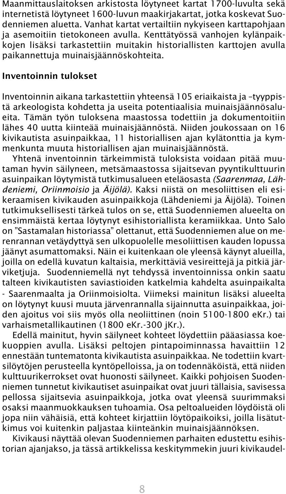 Kenttätyössä vanhojen kylänpaikkojen lisäksi tarkastettiin muitakin historiallisten karttojen avulla paikannettuja muinaisjäännöskohteita.