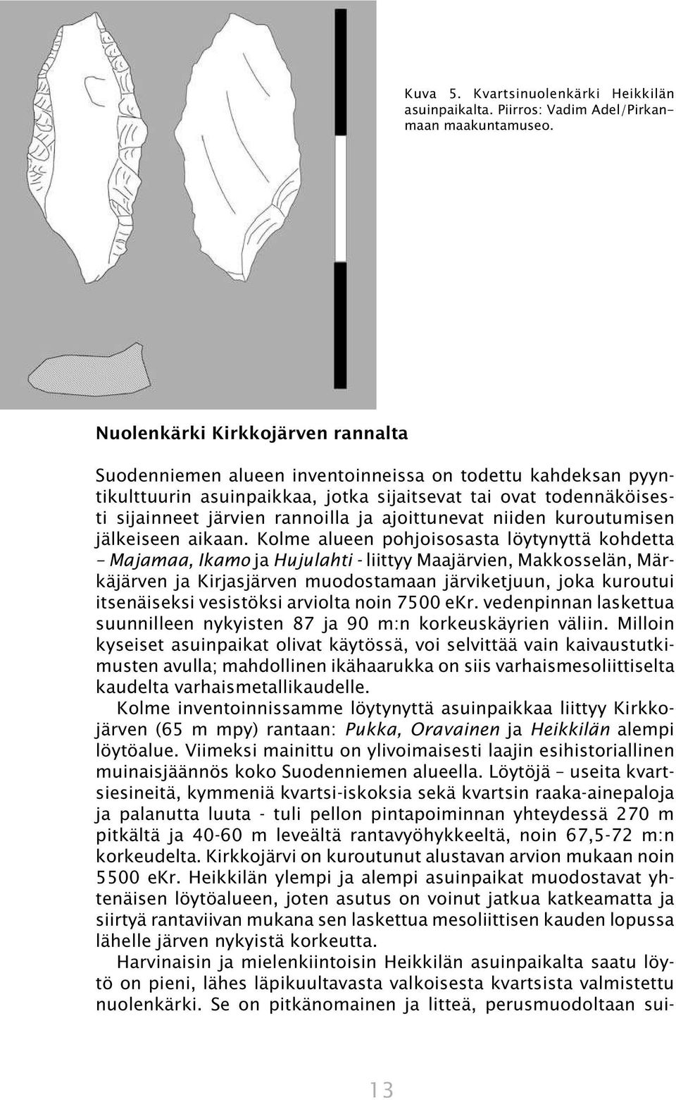 ajoittunevat niiden kuroutumisen jälkeiseen aikaan.