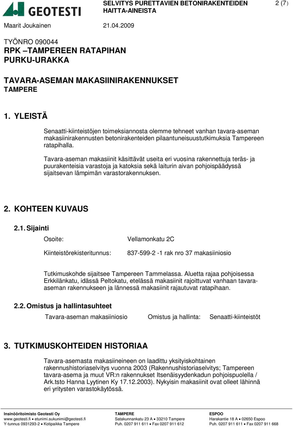 Tavara-aseman makasiinit käsittävät useita eri vuosina rakennettuja teräs- ja puurakenteisia varastoja ja katoksia sekä laiturin aivan pohjoispäädyssä sijaitsevan lämpimän varastorakennuksen. 2.