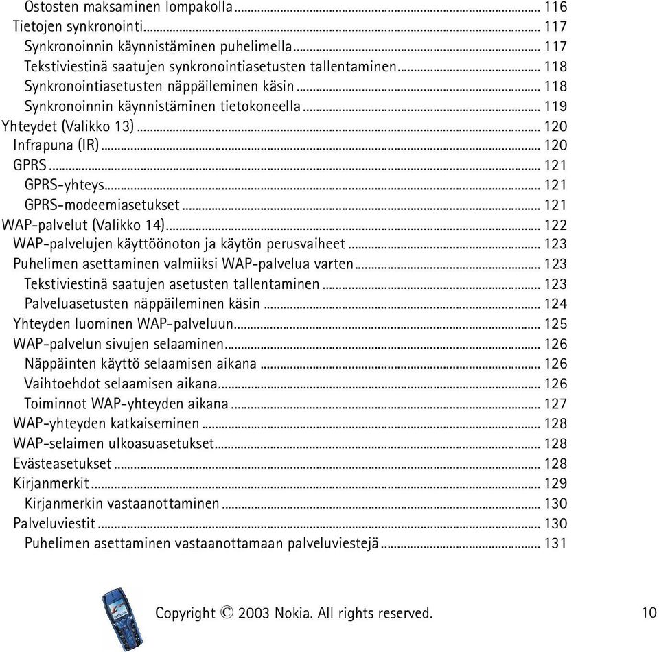 .. 121 GPRS-modeemiasetukset... 121 WAP-palvelut (Valikko 14)... 122 WAP-palvelujen käyttöönoton ja käytön perusvaiheet... 123 Puhelimen asettaminen valmiiksi WAP-palvelua varten.