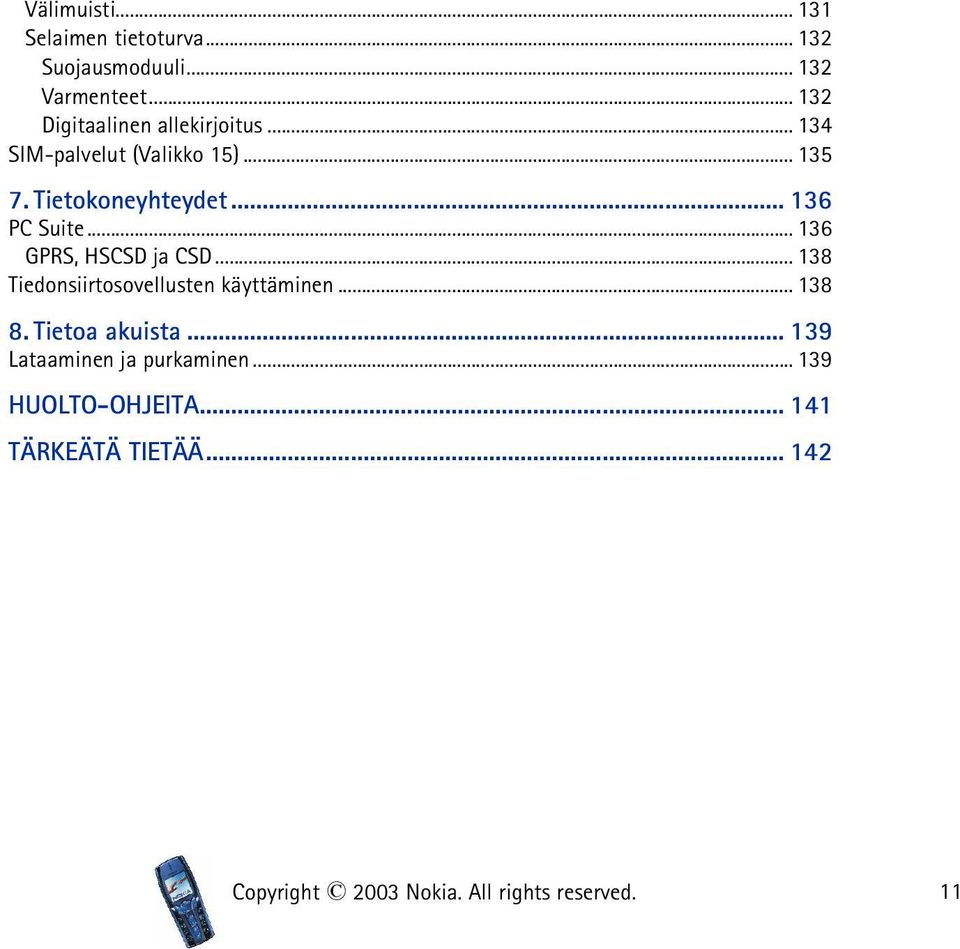 Tietokoneyhteydet... 136 PC Suite... 136 GPRS, HSCSD ja CSD.