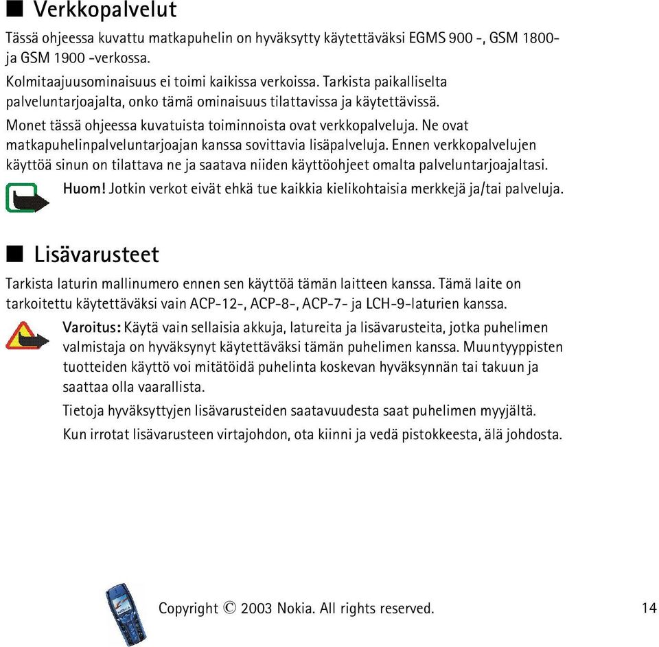 Ne ovat matkapuhelinpalveluntarjoajan kanssa sovittavia lisäpalveluja. Ennen verkkopalvelujen käyttöä sinun on tilattava ne ja saatava niiden käyttöohjeet omalta palveluntarjoajaltasi. Huom!