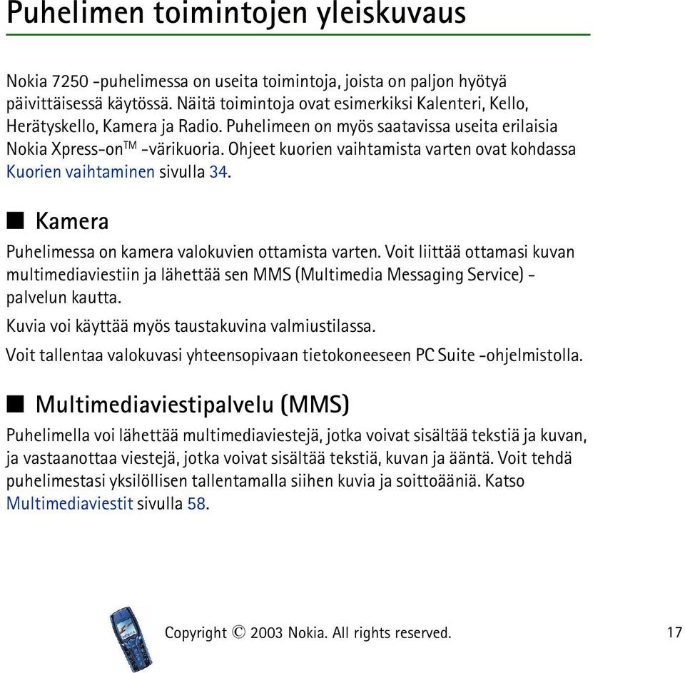 Ohjeet kuorien vaihtamista varten ovat kohdassa Kuorien vaihtaminen sivulla 34. Kamera Puhelimessa on kamera valokuvien ottamista varten.