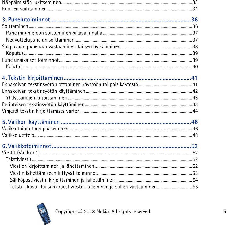 ..41 Ennakoivan tekstinsyötön ottaminen käyttöön tai pois käytöstä...41 Ennakoivan tekstinsyötön käyttäminen...42 Yhdyssanojen kirjoittaminen...43 Perinteisen tekstinsyötön käyttäminen.