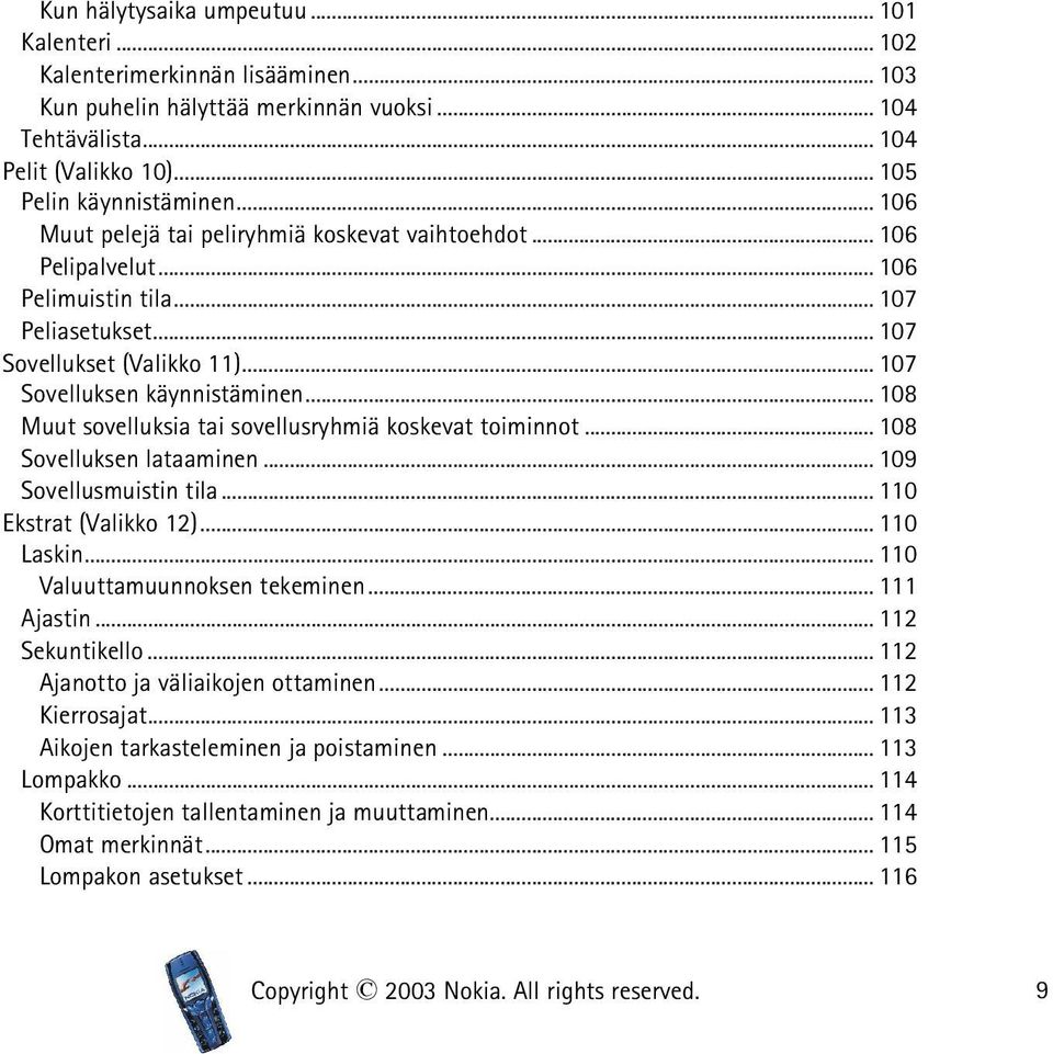 .. 108 Muut sovelluksia tai sovellusryhmiä koskevat toiminnot... 108 Sovelluksen lataaminen... 109 Sovellusmuistin tila... 110 Ekstrat (Valikko 12)... 110 Laskin... 110 Valuuttamuunnoksen tekeminen.