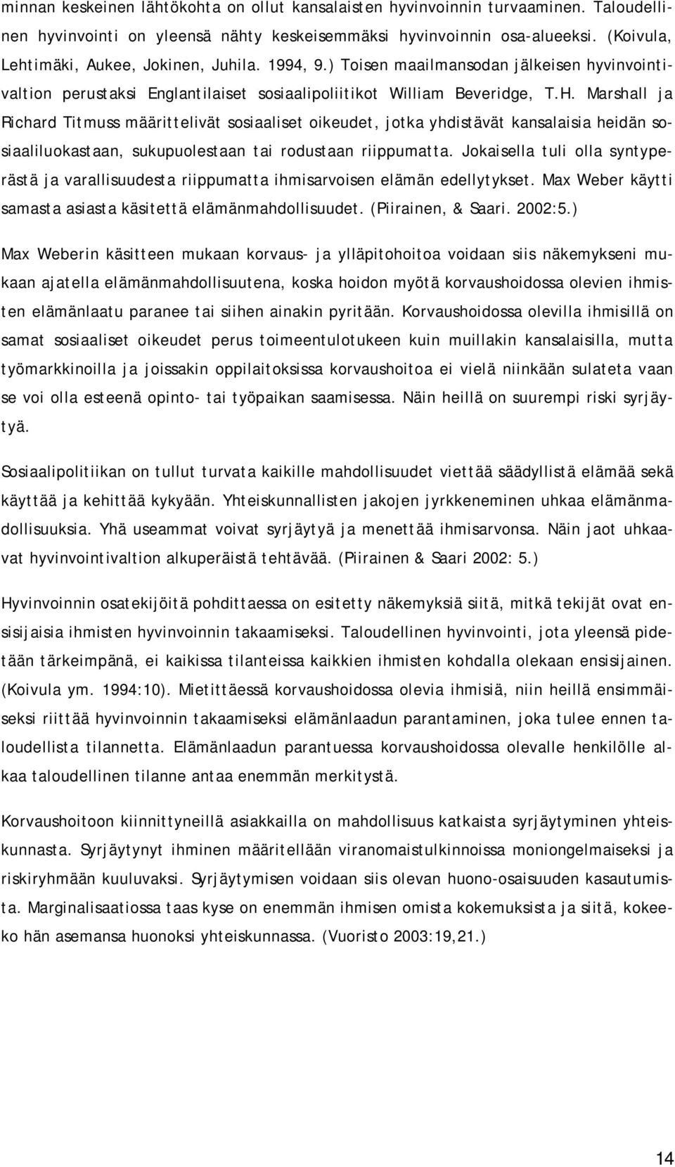 Marshall ja Richard Titmuss määrittelivät sosiaaliset oikeudet, jotka yhdistävät kansalaisia heidän sosiaaliluokastaan, sukupuolestaan tai rodustaan riippumatta.