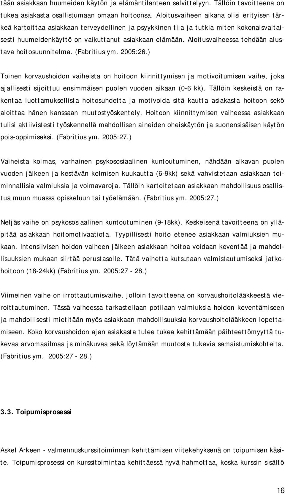 Aloitusvaiheessa tehdään alustava hoitosuunnitelma. (Fabritius ym. 2005:26.