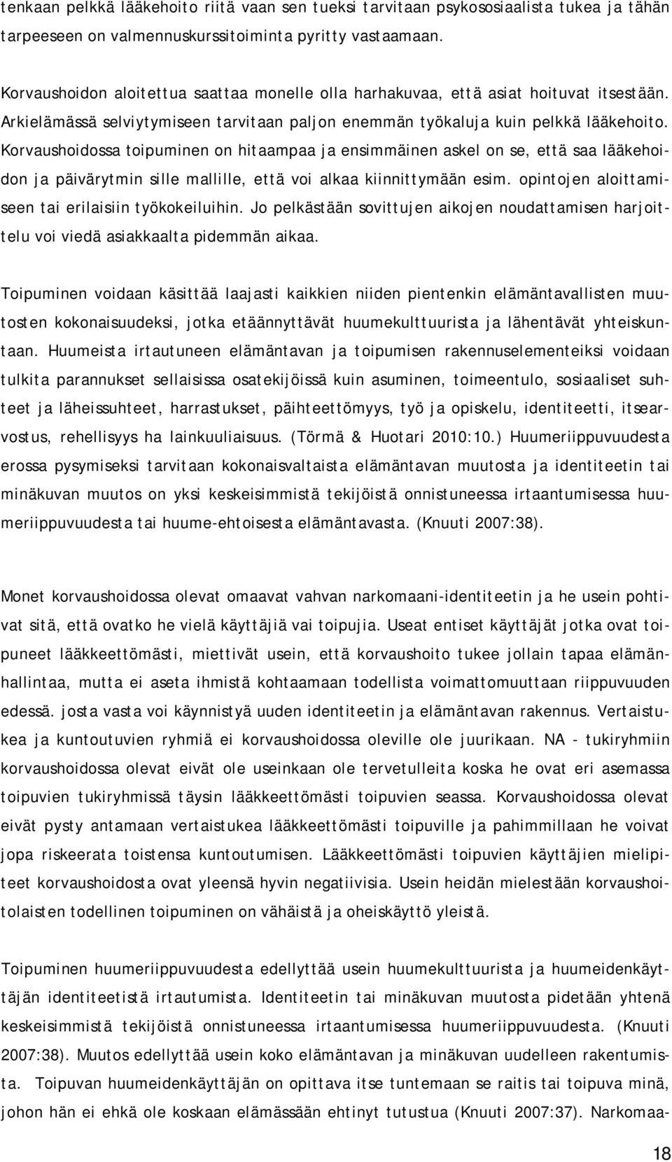 Korvaushoidossa toipuminen on hitaampaa ja ensimmäinen askel on se, että saa lääkehoidon ja päivärytmin sille mallille, että voi alkaa kiinnittymään esim.