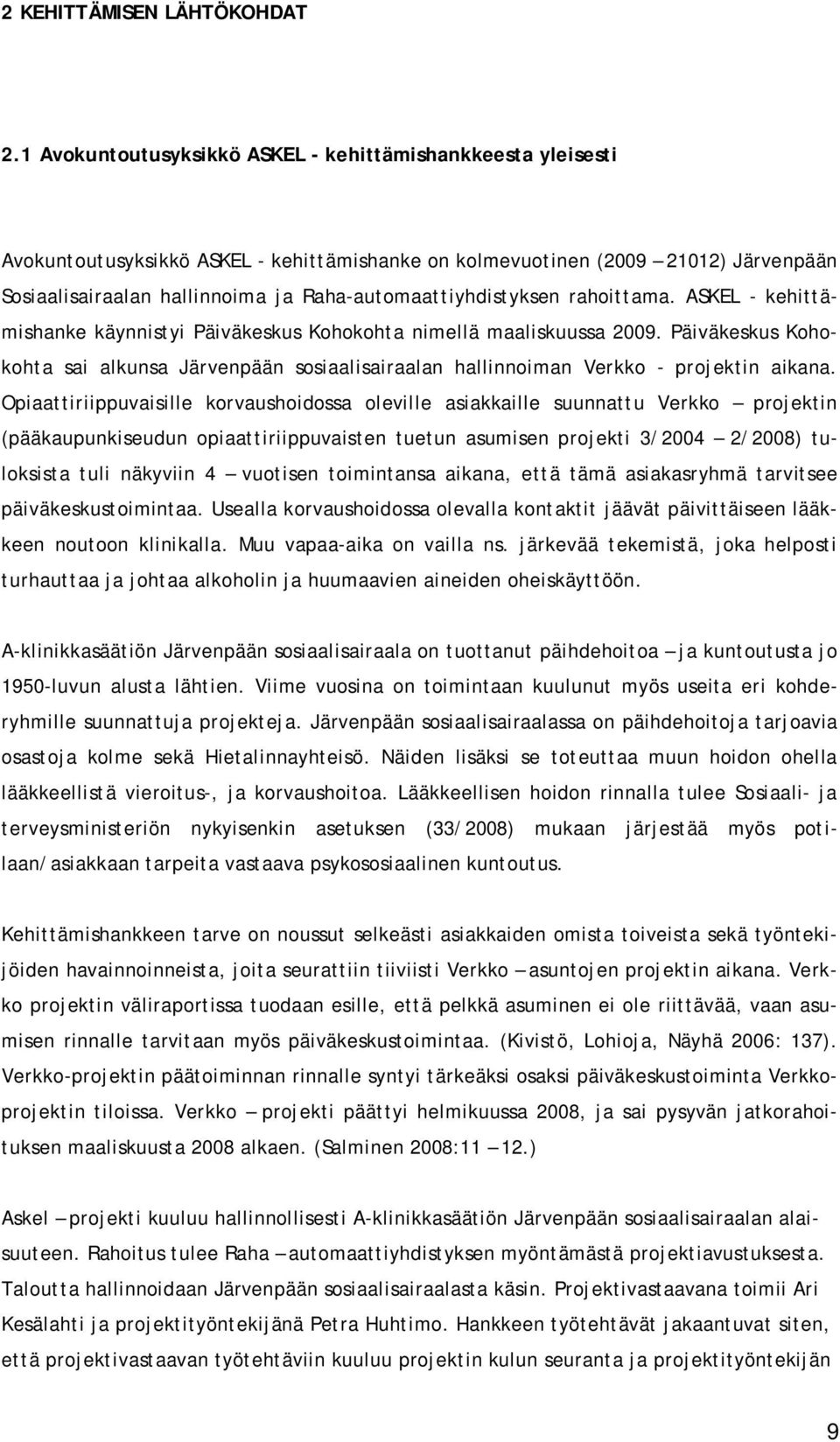 Raha-automaattiyhdistyksen rahoittama. ASKEL - kehittämishanke käynnistyi Päiväkeskus Kohokohta nimellä maaliskuussa 2009.