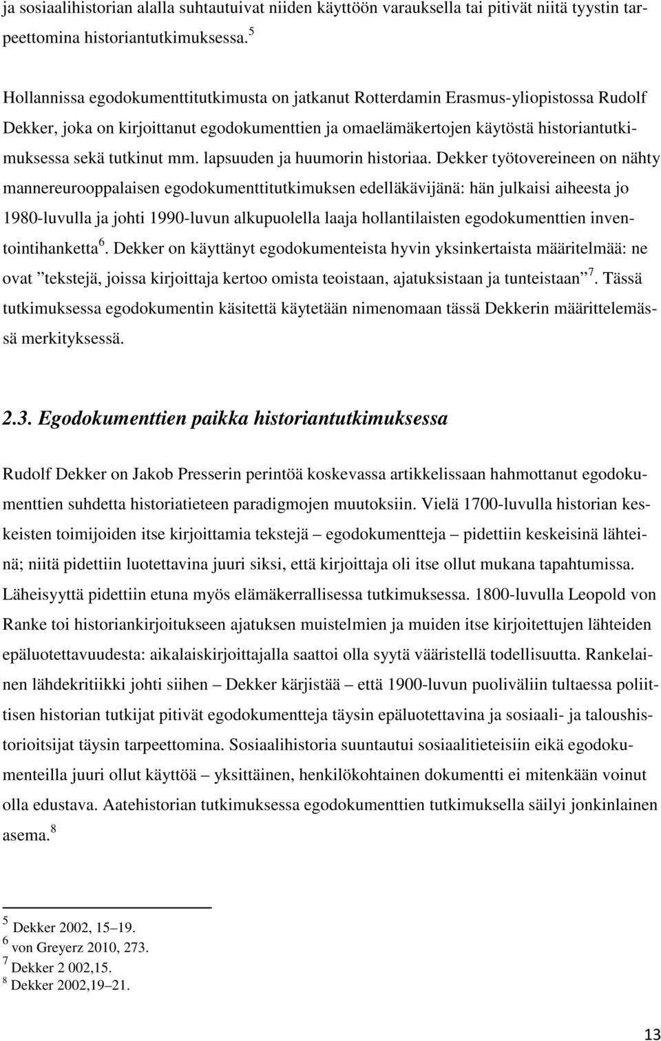 tutkinut mm. lapsuuden ja huumorin historiaa.